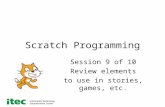 Scratch Programming Session 9 of 10 Review elements to use in stories, games, etc.