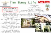 The Baug Life CUSROW BAUG 1934 Gated Community 600 plus families A football field, a gymnasium, three gardens, a fire temple, a grocery store and a clubhouse.