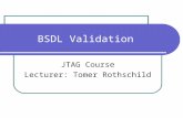 BSDL Validation JTAG Course Lecturer: Tomer Rothschild.