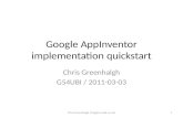 Google AppInventor implementation quickstart Chris Greenhalgh G54UBI / 2011-03-03 1Chris Greenhalgh (cmg@cs.nott.ac.uk)