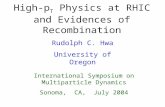 1 High-p T Physics at RHIC and Evidences of Recombination Rudolph C. Hwa University of Oregon International Symposium on Multiparticle Dynamics Sonoma,