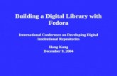Building a Digital Library with Fedora International Conference on Developing Digital Institutional Repositories Hong Kong December 9, 2004.