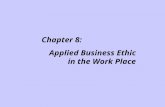 Chapter 8: Applied Business Ethic in the Work Place.