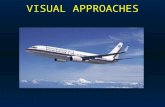 VISUAL APPROACHES. Visual Approaches  Visual Approaches can expedite aircraft to an airport and occasionally get you out of a tough spot, but don’t bet.