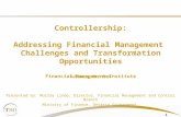 0 Controllership: Addressing Financial Management Challenges and Transformation Opportunities Financial Management Institute Presented by: Murray Lindo,