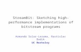 StreamBit: Sketching high-performance implementations of bitstream programs Armando Solar-Lezama, Rastislav Bodik UC Berkeley.