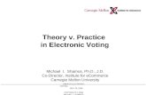 DIMACS ELECTRONIC VOTING MAY 26, 2004 COPYRIGHT © 2004 MICHAEL I. SHAMOS Theory v. Practice in Electronic Voting Michael I. Shamos, Ph.D., J.D. Co-Director,
