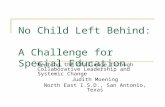 No Child Left Behind: A Challenge for Special Education Meeting the Challenge Through Collaborative Leadership and Systemic Change Judith Moening North.