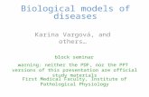 Karina Vargová, and others… Biological models of diseases block seminar First Medical Faculty, Institute of Pathological Physiology warning: neither the.