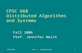 CPSC 668Set 1: Introduction1 CPSC 668 Distributed Algorithms and Systems Fall 2006 Prof. Jennifer Welch.
