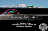 Securing Smart Grid C. Edward Chow University of Colorado at Colorado Springs.