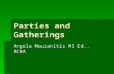 Parties and Gatherings Angela Mouzakitis MS Ed., BCBA.