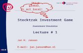 Stocktrak Investment Game Investment Simulation Lecture # 1 Jan H. Jansen E-mail: jan.jansen@han.nl Think global, act local!