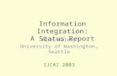 Information Integration: A Status Report Alon Halevy University of Washington, Seattle IJCAI 2003.