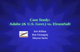 Case Study: Adobe (& U.S. Govt.) vs. ElcomSoft Eric Killian Ron Orrungroj Mayoor Savla.