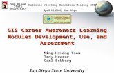 GIS Career Awareness Learning Modules Development, Use, and Assessment April 16, 2007, San Diego San Diego State University National Visiting Committee.