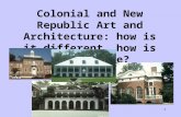 1 Colonial and New Republic Art and Architecture: how is it different, how is it the same?
