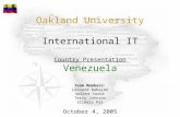 Oakland University International IT Country Presentation Venezuela Team Members: Leonard Babajan Walter Cooke Terry Johnson Srimala Pai October 4, 2005.
