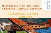 Multimedia for the Web: Creating Digital Excitement Multimedia Element -- Graphics.