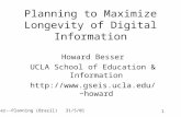 Besser--Planning (Brazil) 31/5/01 1 Planning to Maximize Longevity of Digital Information Howard Besser UCLA School of Education & Information howard.