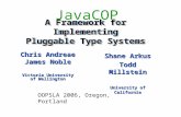 A Framework for Implementing Pluggable Type Systems Chris Andreae James Noble Victoria University of Wellington Shane Arkus Todd Millstein University of.