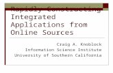 Rapidly Constructing Integrated Applications from Online Sources Craig A. Knoblock Information Science Institute University of Southern California.