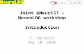 Joint @NeurIST - NeuroLOG workshop Introduction C. Barillot May 18, 2010.