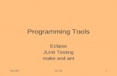 Fall 2007CS 2251 Programming Tools Eclipse JUnit Testing make and ant