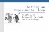 Getting an Experimental Idea Psych 231: Research Methods in Psychology.