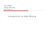 CS 345A Data Mining Lecture 1 Introduction to Web Mining.