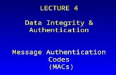 LECTURE 4 Data Integrity & Authentication Message Authentication Codes (MACs)