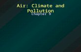 Air: Climate and Pollution Chapter 9. Outline: Atmosphere and Climate Climate Change –El Nino –Human Causes Climate and Pollution –Kinds of Pollution.