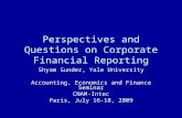 Perspectives and Questions on Corporate Financial Reporting Shyam Sunder, Yale University Accounting, Economics and Finance Seminar CNAM-Intec Paris, July.