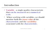 Control Charts for Variables 1 Introduction Variable - a single quality characteristic that can be measured on a numerical scale. When working with variables,