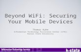 Beyond WiFi: Securing Your Mobile Devices Thomas Kuhn Information Technology Assistance Center (iTAC) Kansas State University.