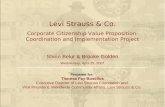 1 Levi Strauss & Co. Corporate Citizenship Value Proposition Coordination and Implementation Project Shirin Belur & Brooke Golden Wednesday, April 25,