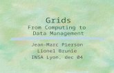 Grids From Computing to Data Management Jean-Marc Pierson Lionel Brunie INSA Lyon, dec 04.