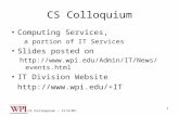 CS Colloquium – 11/4/05 1 CS Colloquium Computing Services, a portion of IT Services Slides posted on  IT Division.