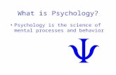 What is Psychology? Psychology is the science of mental processes and behavior.
