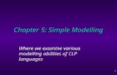 1 Chapter 5: Simple Modelling Where we examine various modelling abilities of CLP languages.