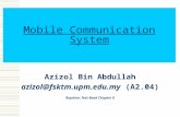 Mobile Communication System Azizol Bin Abdullah azizol@fsktm.upm.edu.my (A2.04) Rujukan: Text Book Chapter 9.