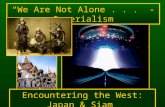 “We Are Not Alone...” - Imperialism Encountering the West: Japan & Siam.