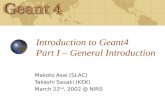 Introduction to Geant4 Part I – General Introduction Makoto Asai (SLAC) Takashi Sasaki (KEK) March 22 nd, 2002 @ NIRS.