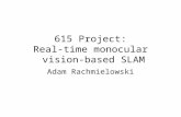 Adam Rachmielowski 615 Project: Real-time monocular vision-based SLAM.