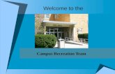 Welcome to the Campus Recreation Team. Agenda  Introductions  Department Mission and Core Values  Campus Recreation General Overview and Organization.