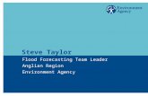 Steve Taylor Flood Forecasting Team Leader Anglian Region Environment Agency.