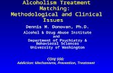 Alcoholism Treatment Matching: Methodological and Clinical Issues Dennis M. Donovan, Ph.D. Alcohol & Drug Abuse Institute and Department of Psychiatry.