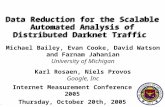 - 1 - Data Reduction for the Scalable Automated Analysis of Distributed Darknet Traffic Michael Bailey, Evan Cooke, David Watson and Farnam Jahanian University.