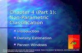 Chapter 4 (Part 1): Non-Parametric Classification Introduction Introduction Density Estimation Density Estimation Parzen Windows Parzen Windows All materials.