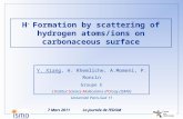H - Formation by scattering of hydrogen atoms/ions on carbonaceous surface Y. Xiang, H. Khemliche, A.Momeni, P. Roncin Groupe E L’Institut Science Moléculaire.